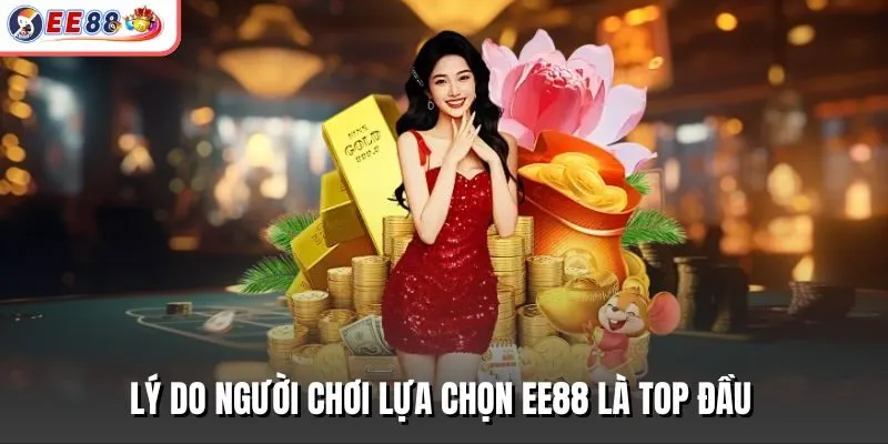 Lý do người chơi lựa chọn EE88 là top đầu