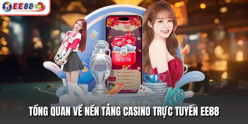 Tổng quan về nền tảng casino trực tuyến EE88